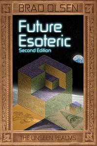 Future Esoteric di Brad Olsen edito da Consortium of Collective Consciousness,U.S.