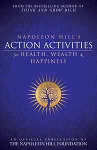Napoleon Hill's Action Activities for Health, Wealth and Happiness: An Official Publication of the Napoleon Hill Foundat di Napoleon Hill edito da SOUND WISDOM