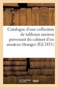 Catalogue d'Une Collection de Tableaux Anciens Provenant Du Cabinet d'Un Amateur ï¿½tranger di Sans Auteur edito da Hachette Livre - Bnf