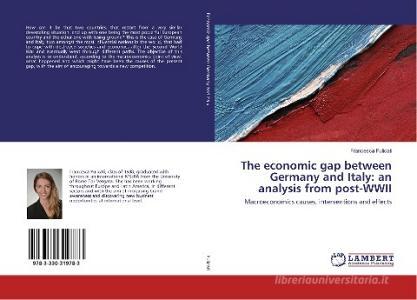 The economic gap between Germany and Italy: an analysis from post-WWII di Francesca Pulicati edito da LAP Lambert Academic Publishing