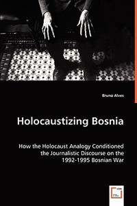 Holocaustizing Bosnia di Bruno Alves edito da VDM Verlag Dr. Müller e.K.