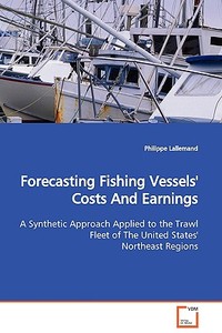 Forecasting Fishing Vessels' Costs And Earnings di Philippe Lallemand edito da VDM Verlag