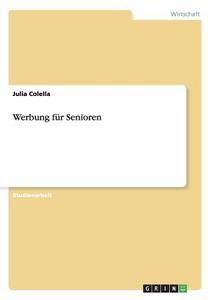 Werbung für Senioren di Julia Colella edito da GRIN Publishing