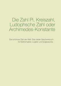 Die Zahl Pi, Kreiszahl, Ludophsche Zahl oder Archimedes-Konstante di Anonymus Pi edito da Books on Demand