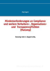 Mindestanforderungen an Compliance und weitere Verhaltens-, Organisations- und  Transparenzpflichten (MaComp) di Jörg Gogarn edito da Books on Demand