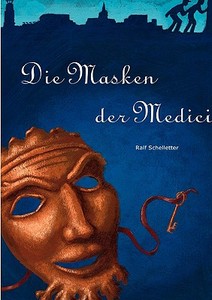 Die Masken der Medici di Ralf Schelletter edito da Books on Demand