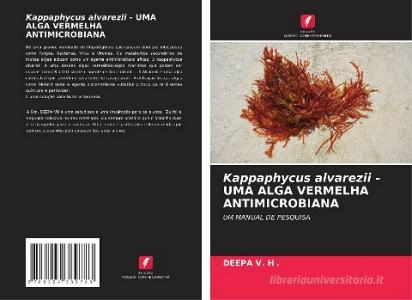 Kappaphycus alvarezii - UMA ALGA VERMELHA ANTIMICROBIANA di Deepa V. H . edito da Edições Nosso Conhecimento