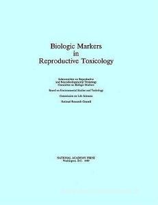 Biologic Markers In Reproductp di National Research Council, Division On Earth And Life Studies, Commission On Life Sciences edito da National Academies Press