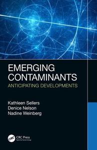 Emerging Contaminants di Kathleen Sellers, Denice K. Nelson, Nadine Weinberg edito da Taylor & Francis Ltd