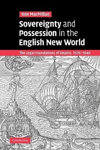 Sovereignty and Possession in the English New World di Ken Macmillan, MacMillan Ken edito da Cambridge University Press