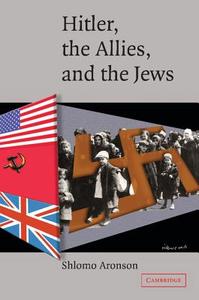 Hitler, the Allies, and the Jews di Shlomo Aronson edito da Cambridge University Press