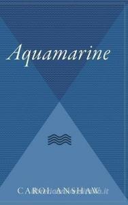 Aquamarine di Carol Anshaw edito da HOUGHTON MIFFLIN