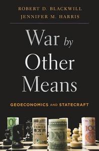 War by Other Means di Robert D. Blackwill, Jennifer M. Harris edito da Harvard University Press