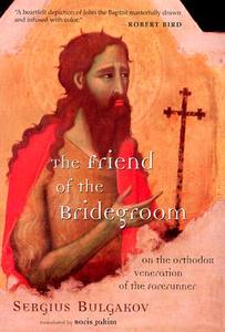 The Friend of the Bridegroom di Sergius Bulgakov, Sergei Nikolaevich Bulgakov edito da Wm. B. Eerdmans Publishing Company