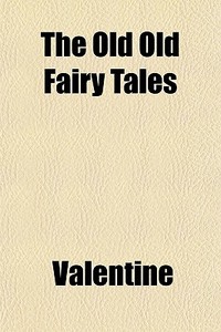 The Old Old Fairy Tales di Valentine edito da General Books Llc