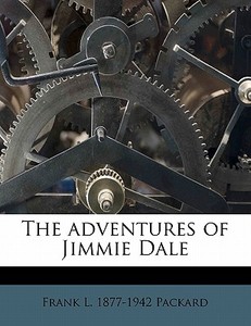 The Adventures Of Jimmie Dale di Frank L. 1877 Packard edito da Nabu Press