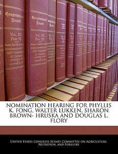 Nomination Hearing For Phyllis K. Fong, Walter Lukken, Sharon Brown- Hruska And Douglas L. Flory edito da Bibliogov