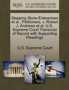 Stepping Stone Enterprises Et Al., Petitioners, V. Robert J. Andrews Et Al. U.s. Supreme Court Transcript Of Record With Supporting Pleadings edito da Gale, U.s. Supreme Court Records