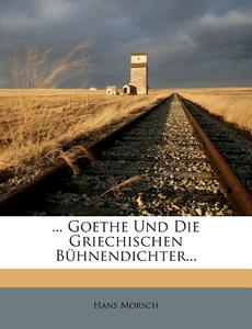 ... Goethe Und Die Griechischen Buhnendichter... di Hans Morsch edito da Nabu Press