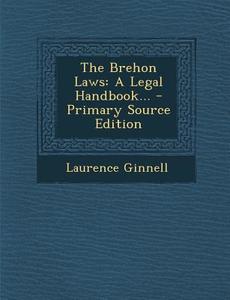The Brehon Laws: A Legal Handbook... di Laurence Ginnell edito da Nabu Press
