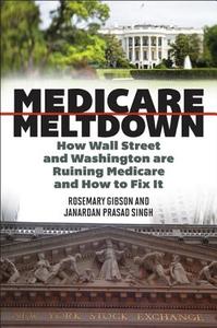 Medicare Meltdown di Rosemary M. Gibson, Janardan Prasad Singh edito da Rowman & Littlefield