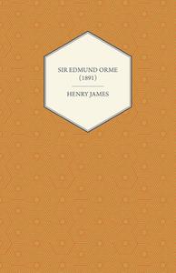 Sir Edmund Orme (1891) di Henry James edito da Read Books