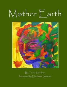 Mother Earth di Trista Hendren edito da Createspace Independent Publishing Platform