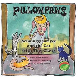 Pillowpaws: Schmugglemeyer and the Cat with Tiny Claws di Dr Robert Penner edito da Createspace