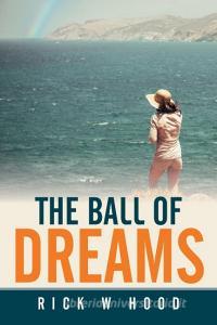 The Ball of Dreams di Rick W Hood edito da Xlibris
