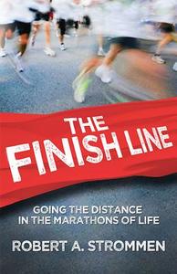 The Finish Line: Going the Distance in the Marathons of Life di Robert A. Strommen edito da BOOKHOUSE FULFILLMENT