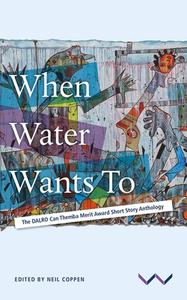 When Water Wants to di Jacqui Aires, Dashalia Singaram, Megan Choritz, Dyondzo Kwinika, Sebabatso Madibu, Lerato Mahlangu, Kamva Majo, Lethukukhanya Mzulwini, Princess Unarin Rabada edito da Wits University Press