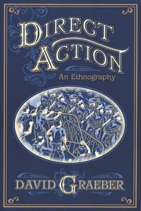Direct Action: An Ethnography di David Graeber edito da AK Press