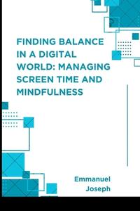 Finding Balance in a Digital World di Emmanuel Joseph edito da Blurb