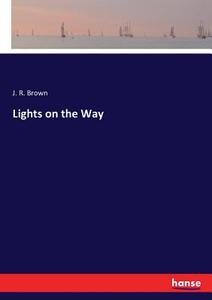 Lights on the Way di J. R. Brown edito da hansebooks