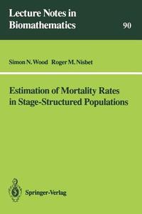 Estimation of Mortality Rates in Stage-Structured Population di Roger M. Nisbet, Simon N. Wood edito da Springer Berlin Heidelberg