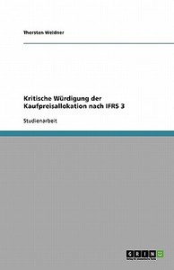 Kritische Würdigung der Kaufpreisallokation nach IFRS 3 di Thorsten Weidner edito da GRIN Verlag