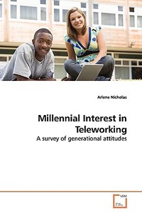 Millennial Interest in Teleworking di Arlene Nicholas edito da VDM Verlag Dr. Müller e.K.