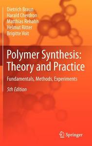Polymer Synthesis: Theory and Practice di Dietrich Braun, Harald Cherdron, Matthias Rehahn, Helmut Ritter, Brigitte Voit edito da Springer-Verlag GmbH