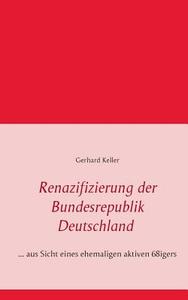 Renazifizierung der Bundesrepublik Deutschland di Gerhard Keller edito da Books on Demand