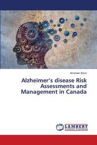 Alzheimer's disease Risk Assessments and Management in Canada di Ambreen Bano edito da LAP Lambert Academic Publishing