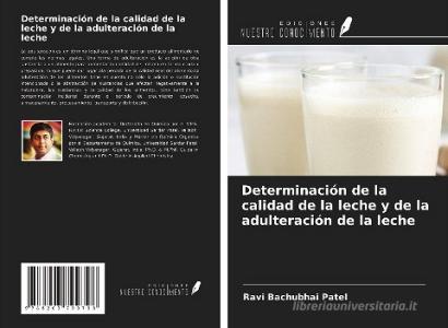 Determinación de la calidad de la leche y de la adulteración de la leche di Ravi Bachubhai Patel edito da Ediciones Nuestro Conocimiento