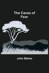 The Caves of Fear di John Blaine edito da Alpha Editions