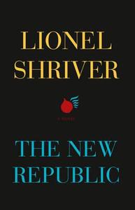 The New Republic di Lionel Shriver edito da HarperCollins Publishers