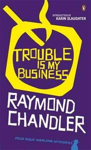 Trouble Is My Business di Raymond Chandler edito da Penguin Books Ltd
