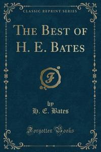 The Best Of H. E. Bates (classic Reprint) di H E Bates edito da Forgotten Books