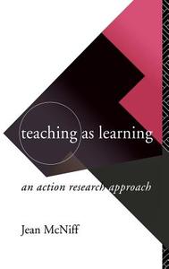 Teaching as Learning di Jean (Educational Consultant McNiff edito da Taylor & Francis Ltd