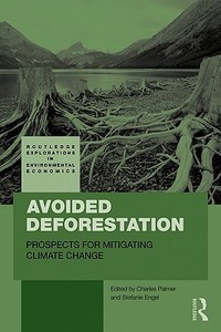 Avoided Deforestation: Prospects for Mitigating Climate Change di Charles Palmer edito da ROUTLEDGE