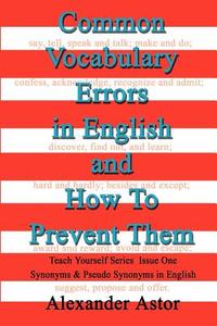 Common Vocabulary Errors in English and How to Prevent Them di Alexander Astor edito da iUniverse