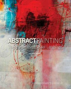 Abstract Painting: The Elements of Visual Language di Jane Davies edito da LIGHTNING SOURCE INC