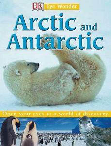 Arctic and Antarctic di Lorrie Mack edito da DK Publishing (Dorling Kindersley)